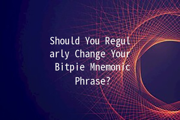 Should You Regularly Change Your Bitpie Mnemonic Phrase? 🔑💡