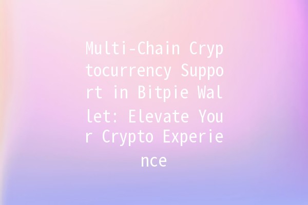 Multi-Chain Cryptocurrency Support in Bitpie Wallet: Elevate Your Crypto Experience 🚀💰