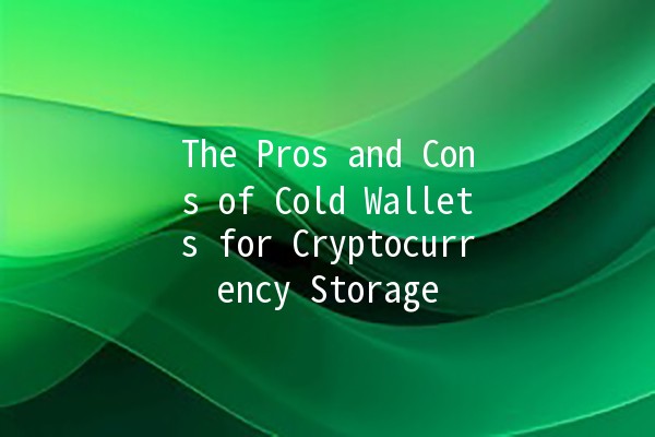 The Pros and Cons of Cold Wallets for Cryptocurrency Storage 🔒💰