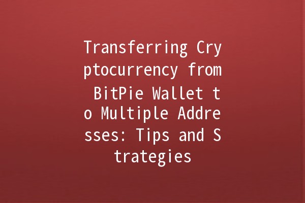 Transferring Cryptocurrency from BitPie Wallet to Multiple Addresses: Tips and Strategies 💰🔗