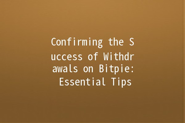 Confirming the Success of Withdrawals on Bitpie: Essential Tips 🪙✅