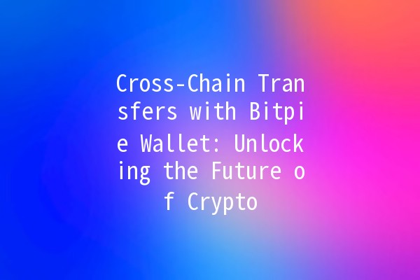 Cross-Chain Transfers with Bitpie Wallet: Unlocking the Future of Crypto 🌐💸