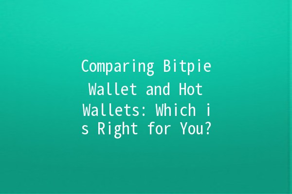 Comparing Bitpie Wallet and Hot Wallets: Which is Right for You? 🔑💰