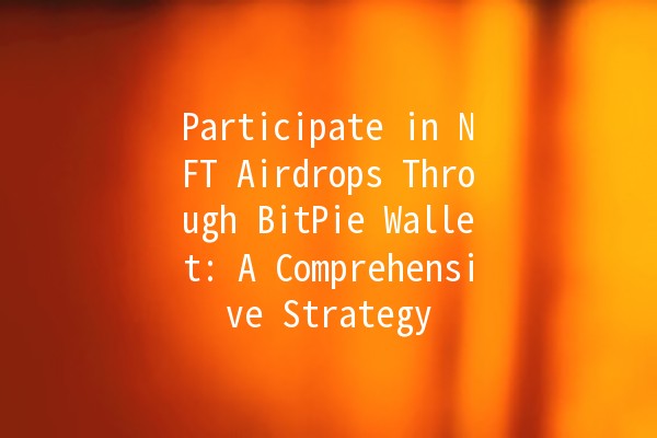 Participate in NFT Airdrops Through BitPie Wallet: A Comprehensive Strategy 💰🎨