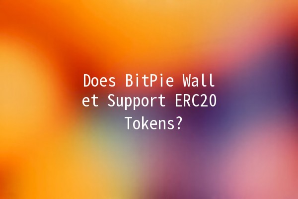 Does BitPie Wallet Support ERC20 Tokens? 🤔💰
