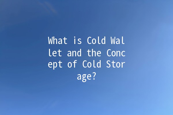What is Cold Wallet and the Concept of Cold Storage? 🥶💰