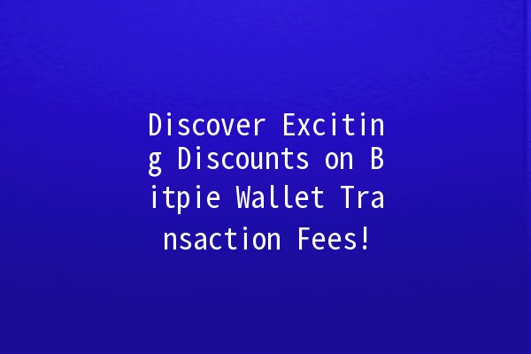 Discover Exciting Discounts on Bitpie Wallet Transaction Fees! 🎉💰