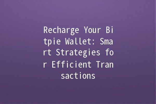 Recharge Your Bitpie Wallet: Smart Strategies for Efficient Transactions 💰✨