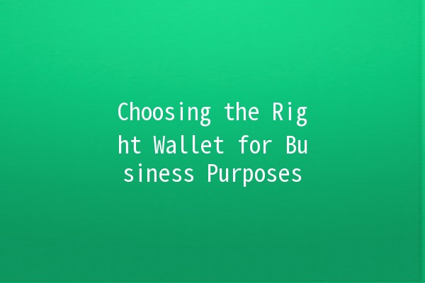 Choosing the Right Wallet for Business Purposes 💼✨