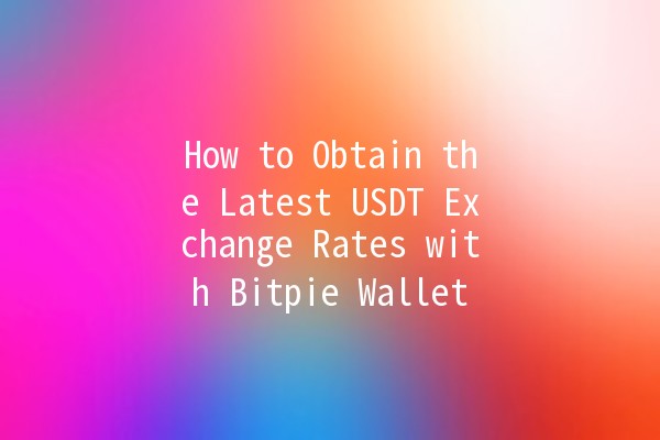 How to Obtain the Latest USDT Exchange Rates with Bitpie Wallet 💰🔍