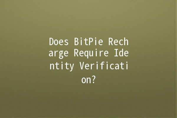 Does BitPie Recharge Require Identity Verification? 🤔💳