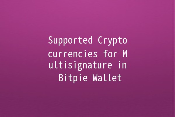 Supported Cryptocurrencies for Multisignature in Bitpie Wallet 🪙🔐