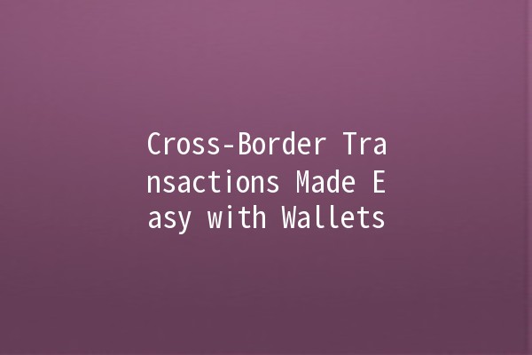 Cross-Border Transactions Made Easy with Wallets 🌍💳