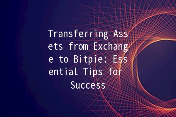 Transferring Assets from Exchange to Bitpie: Essential Tips for Success 💰🚀