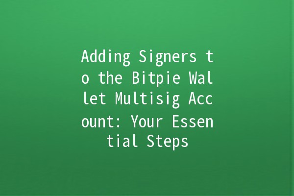 Adding Signers to the Bitpie Wallet Multisig Account: Your Essential Steps 🚀🔑