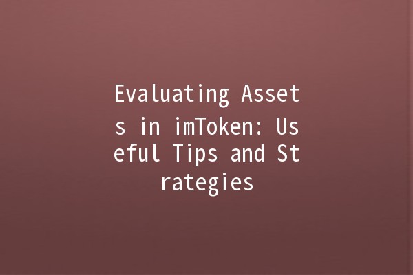 Evaluating Assets in imToken: Useful Tips and Strategies 💼🔍