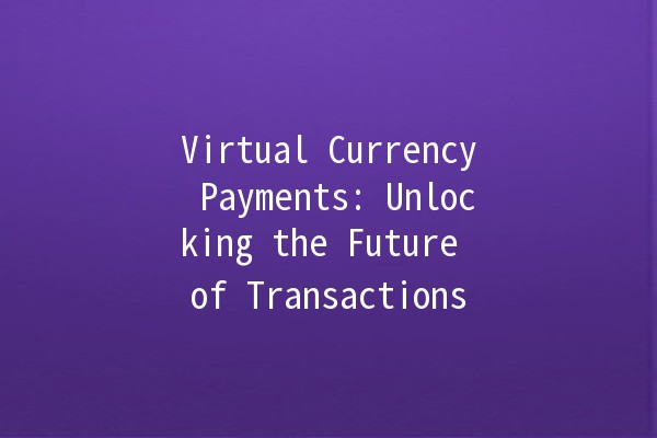 Virtual Currency Payments: Unlocking the Future of Transactions 💰🌍