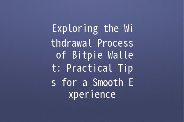 ✨ Exploring the Withdrawal Process of Bitpie Wallet: Practical Tips for a Smooth Experience 💰