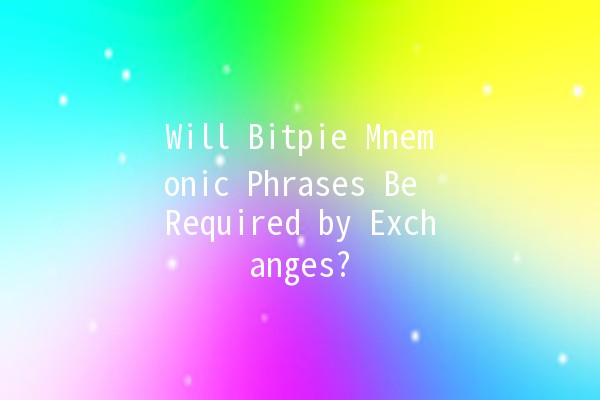 Will Bitpie Mnemonic Phrases Be Required by Exchanges? 🤔💰