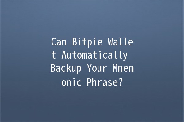 Can Bitpie Wallet Automatically Backup Your Mnemonic Phrase? 🤑🔒