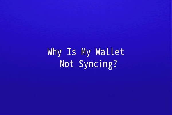 Why Is My Wallet Not Syncing? 🤔💳