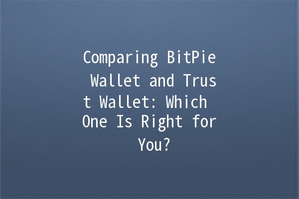 Comparing BitPie Wallet and Trust Wallet: Which One Is Right for You? 🤔💰