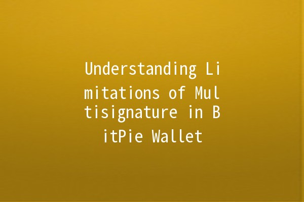 Understanding Limitations of Multisignature in BitPie Wallet 🔑💼