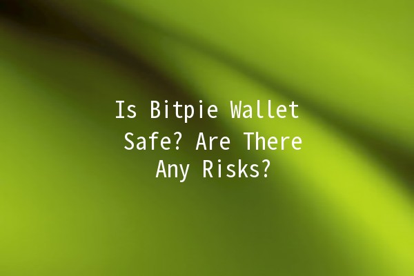 Is Bitpie Wallet Safe? Are There Any Risks? 🔐💰