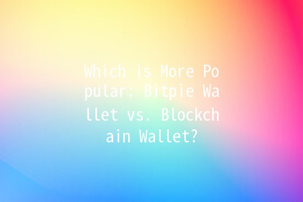 Which is More Popular: Bitpie Wallet vs. Blockchain Wallet? 🔐💰