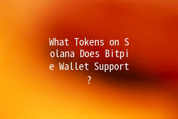 What Tokens on Solana Does Bitpie Wallet Support? 🚀💰