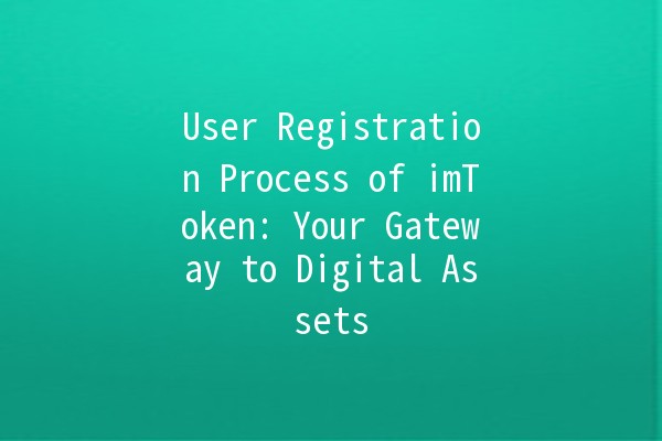 User Registration Process of imToken: Your Gateway to Digital Assets 🌐🔒