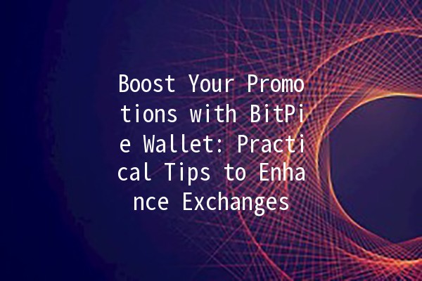 Boost Your Promotions with BitPie Wallet: Practical Tips to Enhance Exchanges 🚀💰