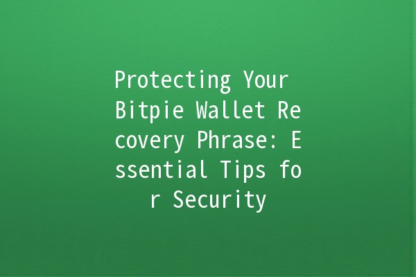 Protecting Your Bitpie Wallet Recovery Phrase: Essential Tips for Security 🔒💼