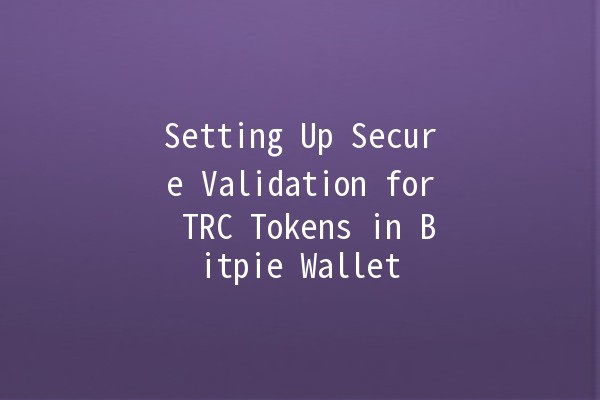 Setting Up Secure Validation for TRC Tokens in Bitpie Wallet 🪙🔐