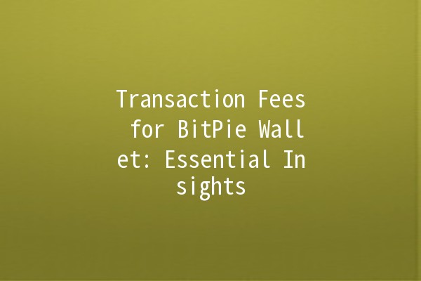 Transaction Fees for BitPie Wallet: Essential Insights 💰🔍