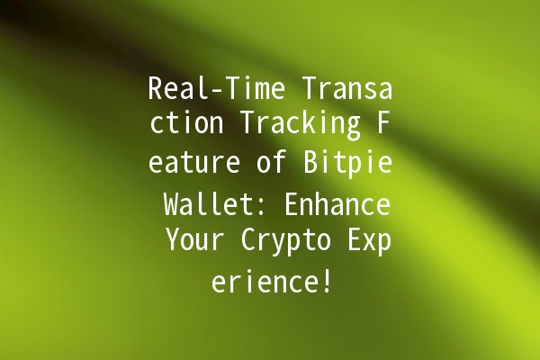 Real-Time Transaction Tracking Feature of Bitpie Wallet: Enhance Your Crypto Experience! 💰📈