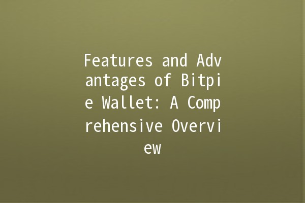 Features and Advantages of Bitpie Wallet: A Comprehensive Overview 🔒💰