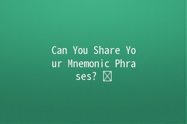 Can You Share Your Mnemonic Phrases? 🤔🗝️