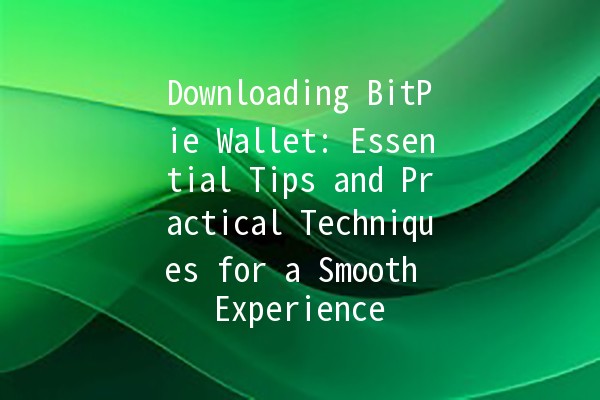 Downloading BitPie Wallet: Essential Tips and Practical Techniques for a Smooth Experience 🚀💰