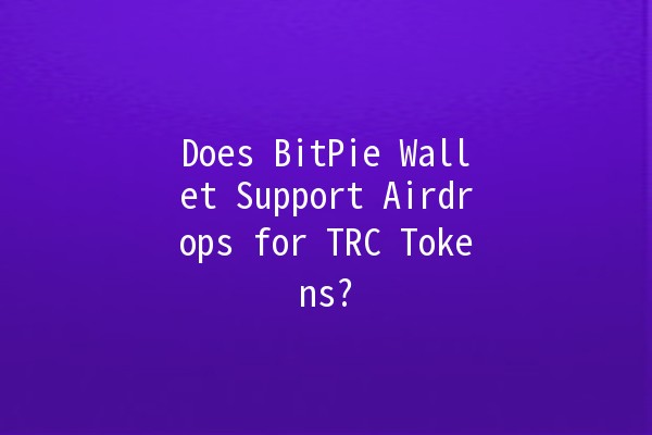 Does BitPie Wallet Support Airdrops for TRC Tokens? 💰🚀