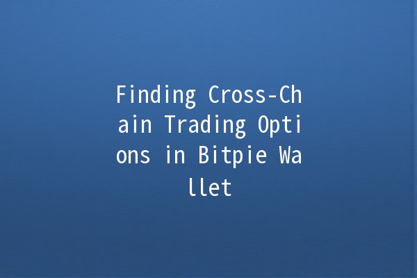 🚀 Finding Cross-Chain Trading Options in Bitpie Wallet
