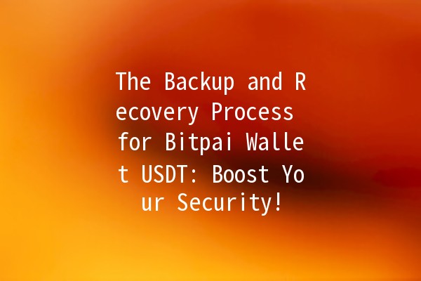 The Backup and Recovery Process for Bitpai Wallet USDT: Boost Your Security! 🔐💰