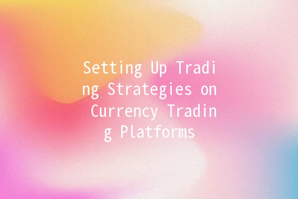 Setting Up Trading Strategies on Currency Trading Platforms 💰📈