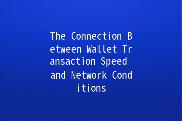 The Connection Between Wallet Transaction Speed and Network Conditions 💳🌐