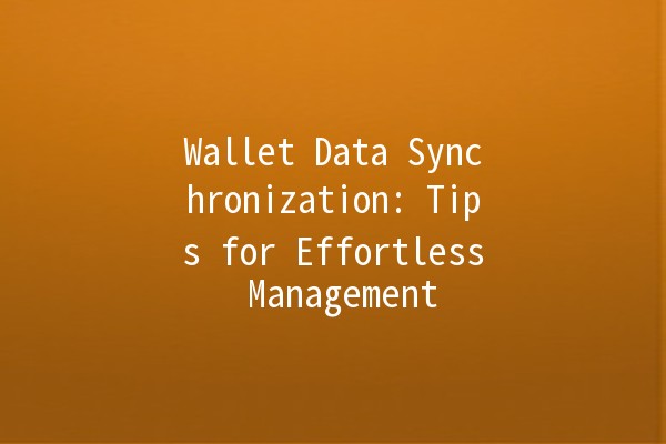 Wallet Data Synchronization: Tips for Effortless Management 💼🔄