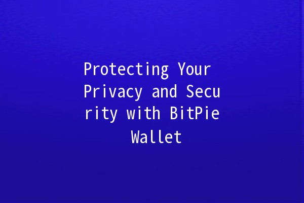 Protecting Your Privacy and Security with BitPie Wallet 🔒💰