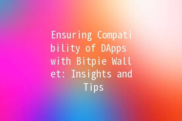 Ensuring Compatibility of DApps with Bitpie Wallet: Insights and Tips 🔒💰