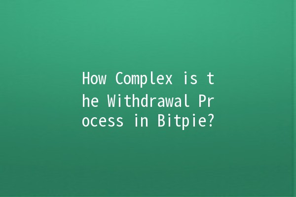 How Complex is the Withdrawal Process in Bitpie? 🤔💰