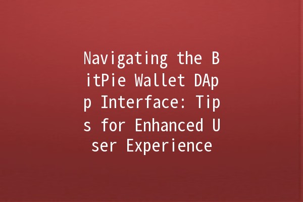 Navigating the BitPie Wallet DApp Interface: Tips for Enhanced User Experience 🌐💰