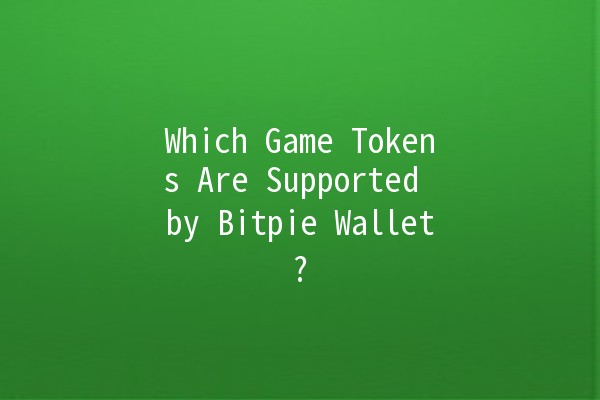 Which Game Tokens Are Supported by Bitpie Wallet? 🎮💰